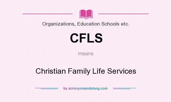 What does CFLS mean? It stands for Christian Family Life Services