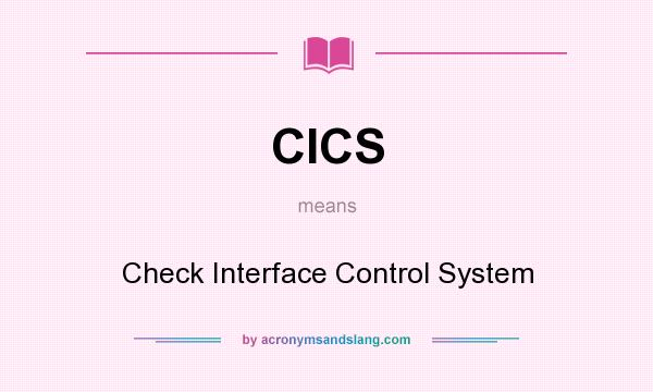 What does CICS mean? It stands for Check Interface Control System