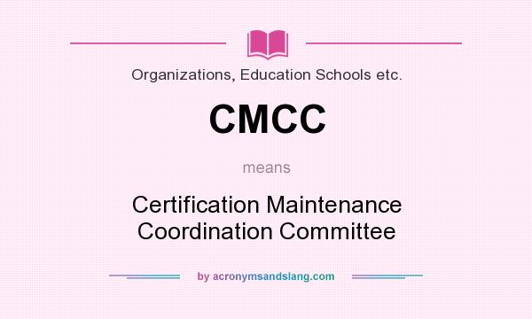 What does CMCC mean? It stands for Certification Maintenance Coordination Committee