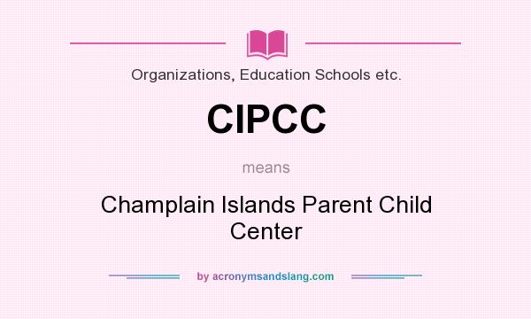 What does CIPCC mean? It stands for Champlain Islands Parent Child Center