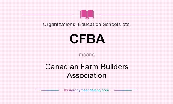 What does CFBA mean? It stands for Canadian Farm Builders Association