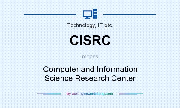 What does CISRC mean? It stands for Computer and Information Science Research Center