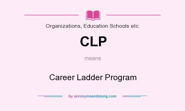 What does CLP mean? It stands for Career Ladder Program