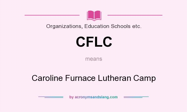 What does CFLC mean? It stands for Caroline Furnace Lutheran Camp