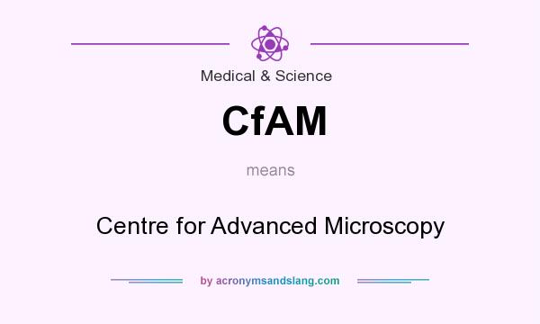 What does CfAM mean? It stands for Centre for Advanced Microscopy