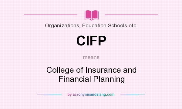 What does CIFP mean? It stands for College of Insurance and Financial Planning