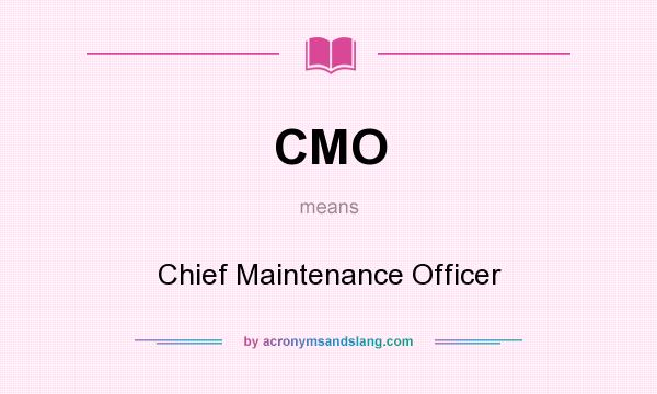 What does CMO mean? It stands for Chief Maintenance Officer