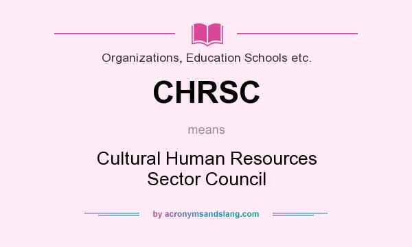 What does CHRSC mean? It stands for Cultural Human Resources Sector Council