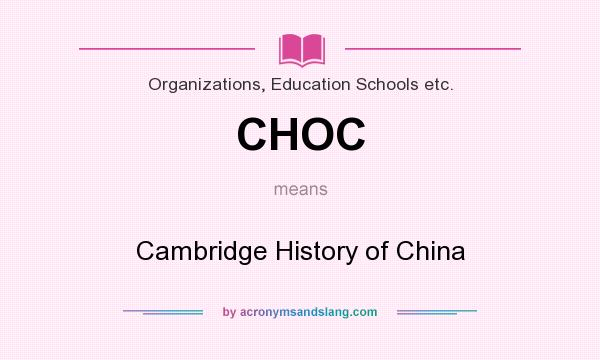 What does CHOC mean? It stands for Cambridge History of China