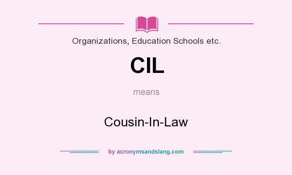 What does CIL mean? It stands for Cousin-In-Law