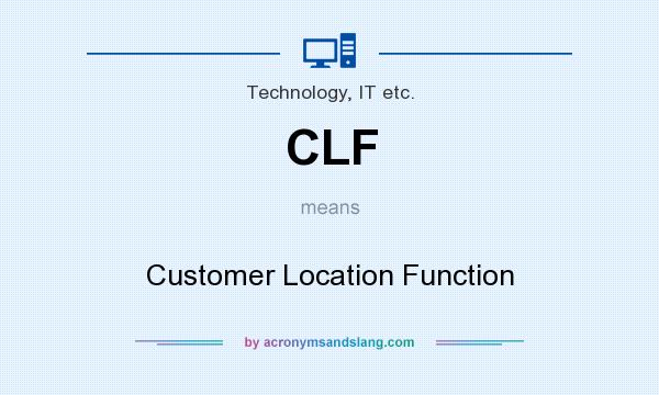 What does CLF mean? It stands for Customer Location Function