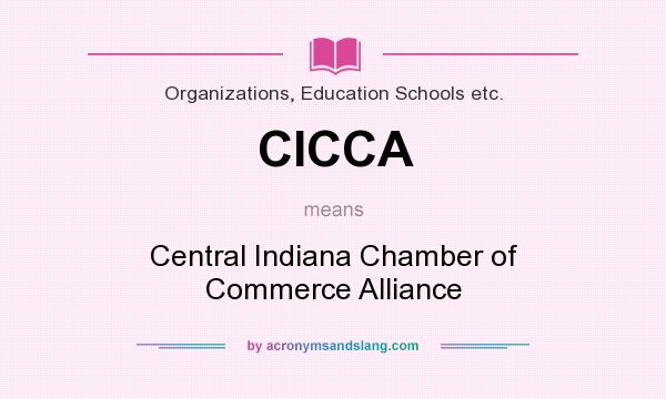 What does CICCA mean? It stands for Central Indiana Chamber of Commerce Alliance