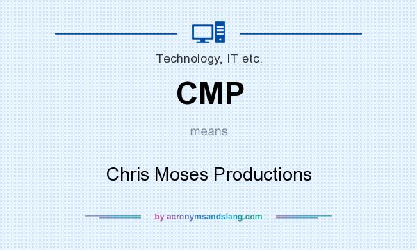 What does CMP mean? It stands for Chris Moses Productions