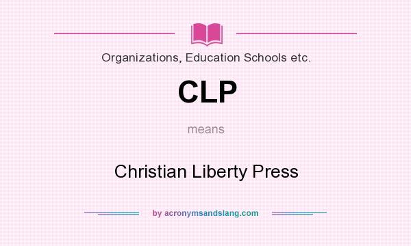 What does CLP mean? It stands for Christian Liberty Press