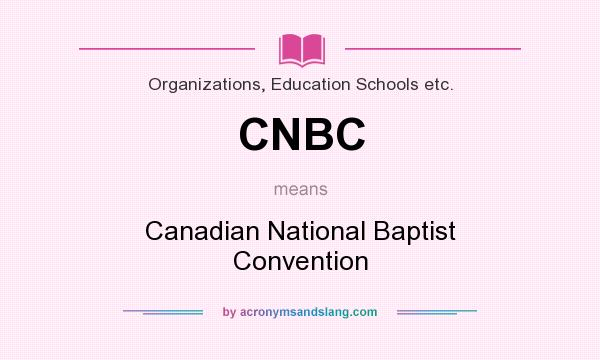 What does CNBC mean? It stands for Canadian National Baptist Convention