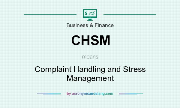 What does CHSM mean? It stands for Complaint Handling and Stress Management