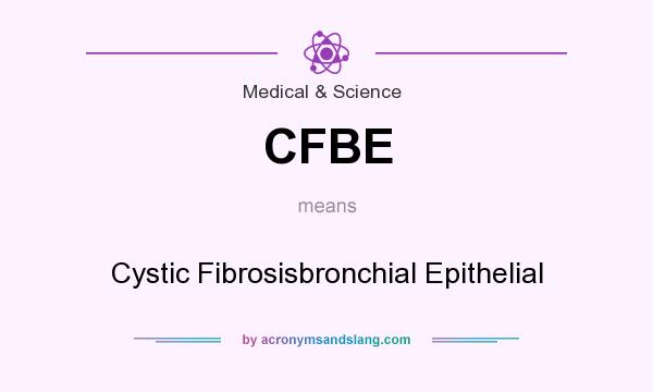 What does CFBE mean? It stands for Cystic Fibrosisbronchial Epithelial