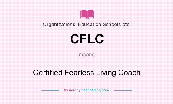 What does CFLC mean? It stands for Certified Fearless Living Coach