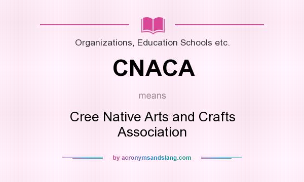 What does CNACA mean? It stands for Cree Native Arts and Crafts Association