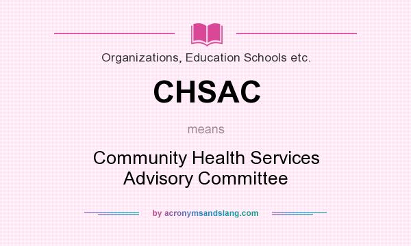 What does CHSAC mean? It stands for Community Health Services Advisory Committee