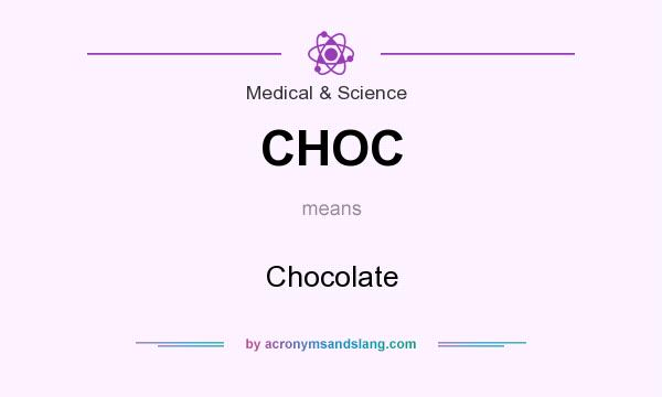 What does CHOC mean? It stands for Chocolate