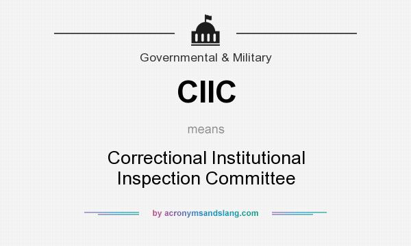 What does CIIC mean? It stands for Correctional Institutional Inspection Committee