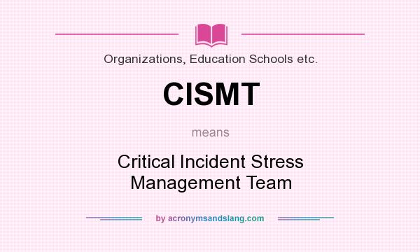 What does CISMT mean? It stands for Critical Incident Stress Management Team