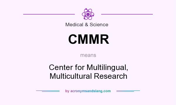 What does CMMR mean? It stands for Center for Multilingual, Multicultural Research