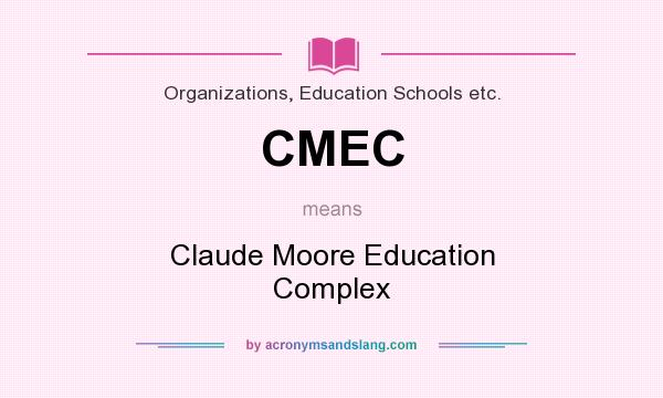 What does CMEC mean? It stands for Claude Moore Education Complex