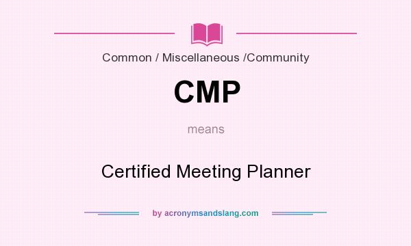 What does CMP mean? It stands for Certified Meeting Planner