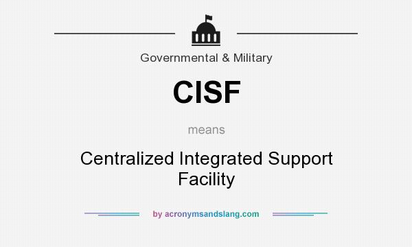What does CISF mean? It stands for Centralized Integrated Support Facility