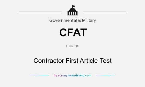 What does CFAT mean? It stands for Contractor First Article Test