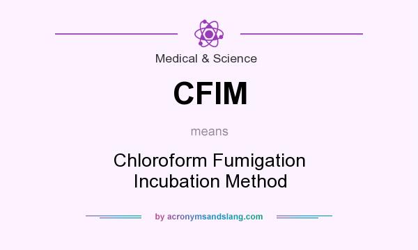What does CFIM mean? It stands for Chloroform Fumigation Incubation Method