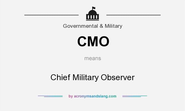 What does CMO mean? It stands for Chief Military Observer