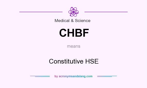 What does CHBF mean? It stands for Constitutive HSE