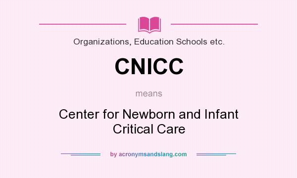 What does CNICC mean? It stands for Center for Newborn and Infant Critical Care