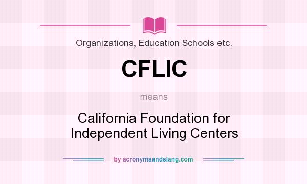 What does CFLIC mean? It stands for California Foundation for Independent Living Centers