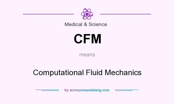 What does CFM mean? It stands for Computational Fluid Mechanics