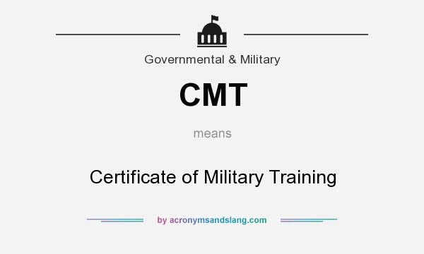 What does CMT mean? It stands for Certificate of Military Training