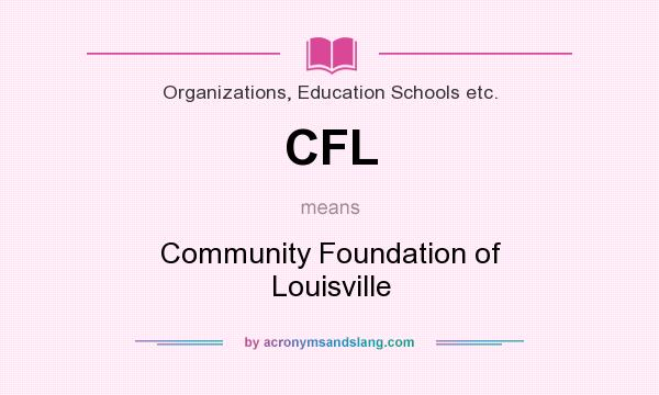 What does CFL mean? It stands for Community Foundation of Louisville