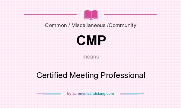 What does CMP mean? It stands for Certified Meeting Professional