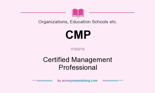 What does CMP mean? It stands for Certified Management Professional
