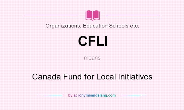 What does CFLI mean? It stands for Canada Fund for Local Initiatives
