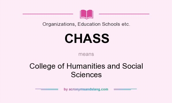What does CHASS mean? It stands for College of Humanities and Social Sciences