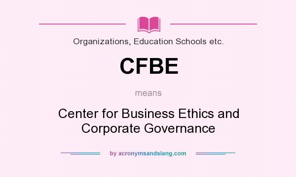 What does CFBE mean? It stands for Center for Business Ethics and Corporate Governance