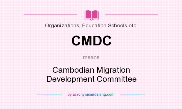 What does CMDC mean? It stands for Cambodian Migration Development Committee