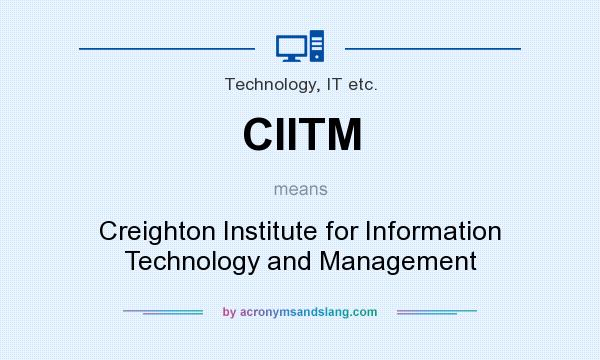 What does CIITM mean? It stands for Creighton Institute for Information Technology and Management