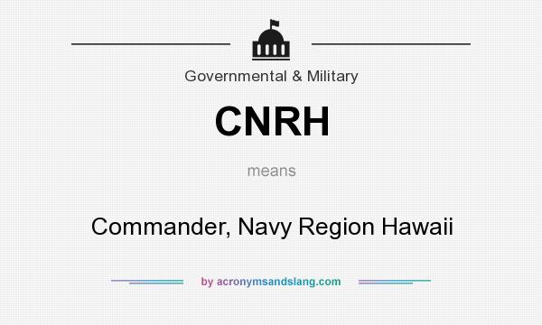 What does CNRH mean? It stands for Commander, Navy Region Hawaii