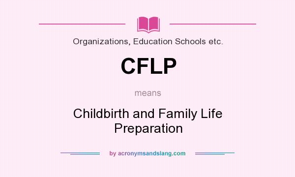 What does CFLP mean? It stands for Childbirth and Family Life Preparation