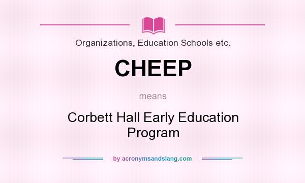 What does CHEEP mean? It stands for Corbett Hall Early Education Program